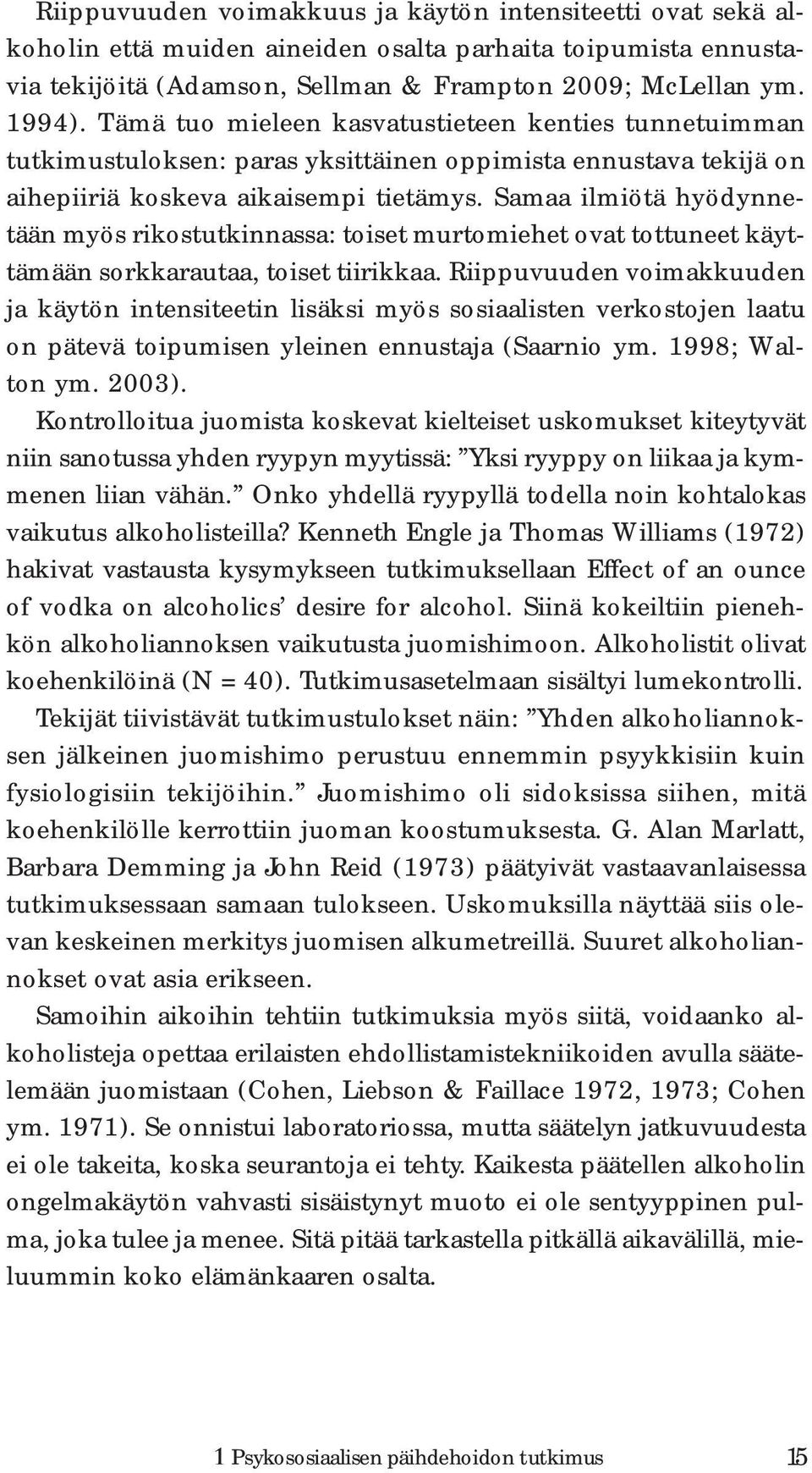 Samaa ilmiötä hyödynnetään myös rikostutkinnassa: toiset murtomiehet ovat tottuneet käyttämään sorkkarautaa, toiset tiirikkaa.