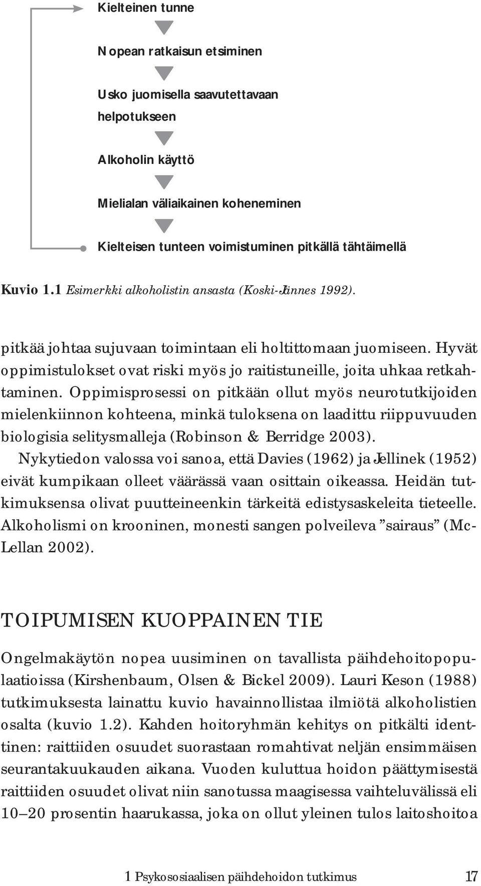 Hyvät oppimistulokset ovat riski myös jo raitistuneille, joita uhkaa retkahtaminen.