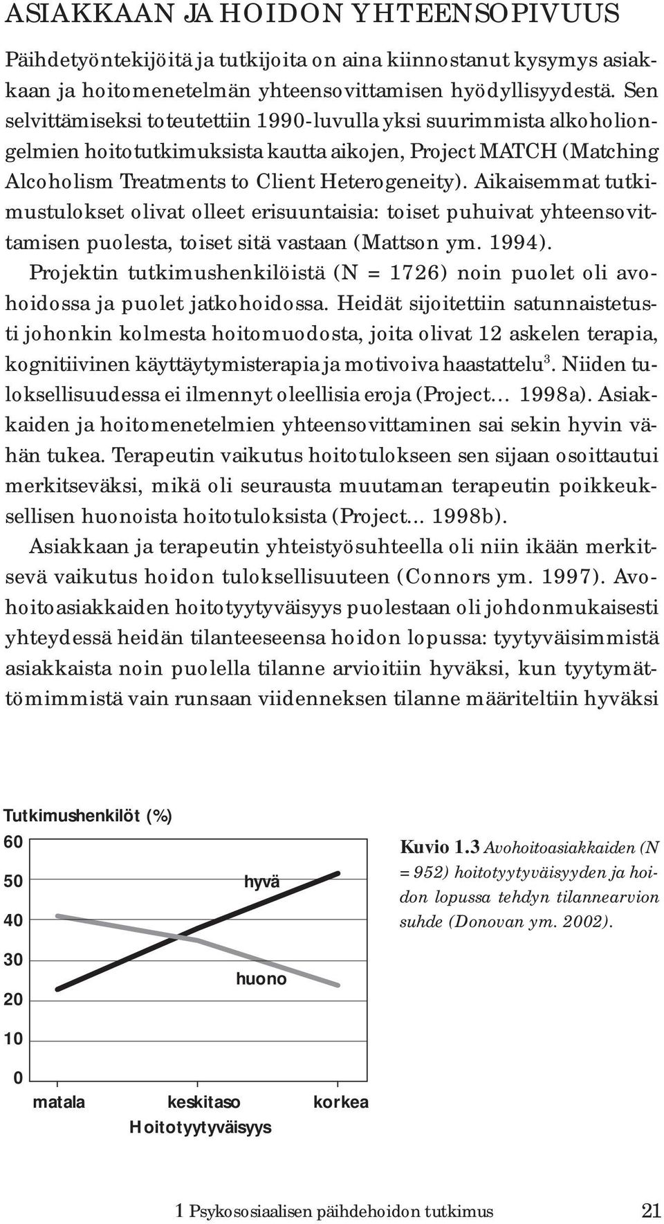Aikaisemmat tutkimustulokset olivat olleet erisuuntaisia: toiset puhuivat yhteensovittamisen puolesta, toiset sitä vastaan (Mattson ym. 1994).