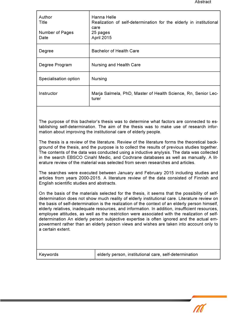are connected to establishing self-determination. The aim of the thesis was to make use of research information about improving the institutional care of elderly people.