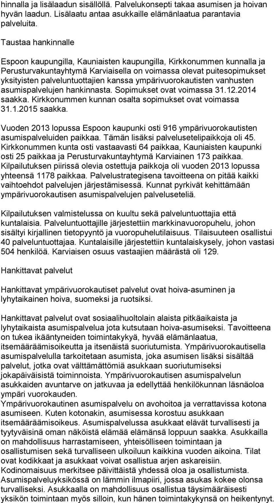 ympärivuorokautisten vanhusten asumispalvelujen hankinnasta. Sopimukset ovat voimassa 31.12.2014 saakka. Kirkkonummen kunnan osalta sopimukset ovat voimassa 31.1.2015 saakka.