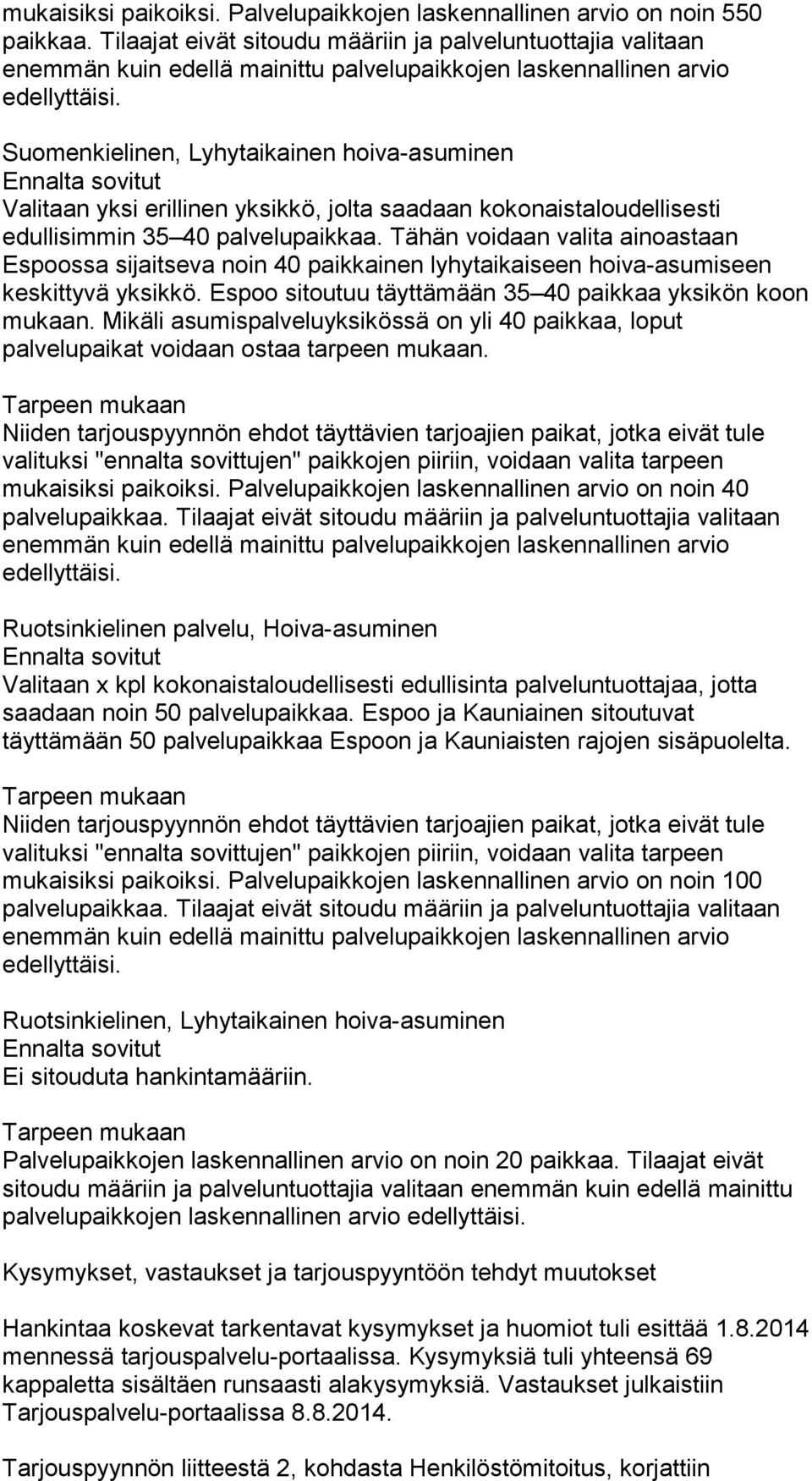 Suomenkielinen, Lyhytaikainen hoiva-asuminen Ennalta sovitut Valitaan yksi erillinen yksikkö, jolta saadaan kokonaistaloudellisesti edullisimmin 35 40 palvelupaikkaa.