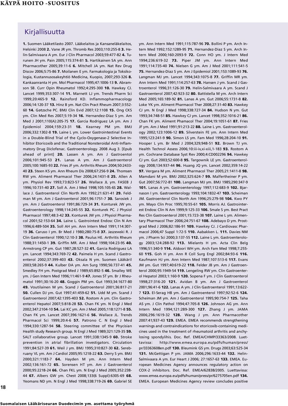 Farmakologia ja Toksikologia, Kustannusosakeyhtiö Medicina, Kuopio, 2007;293-326 8. Kankaanranta H ym. Mol Pharmacol 1995;47:1006-13 9. Abramson SB. Curr Opin Rheumatol 1992;4:295-300 10. Hawkey CJ.