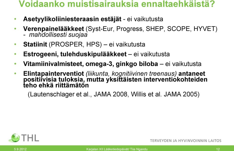 (PROSPER, HPS) ei vaikutusta Estrogeeni, tulehduskipulääkkeet ei vaikutusta Vitamiinivalmisteet, omega-3, ginkgo biloba ei vaikutusta