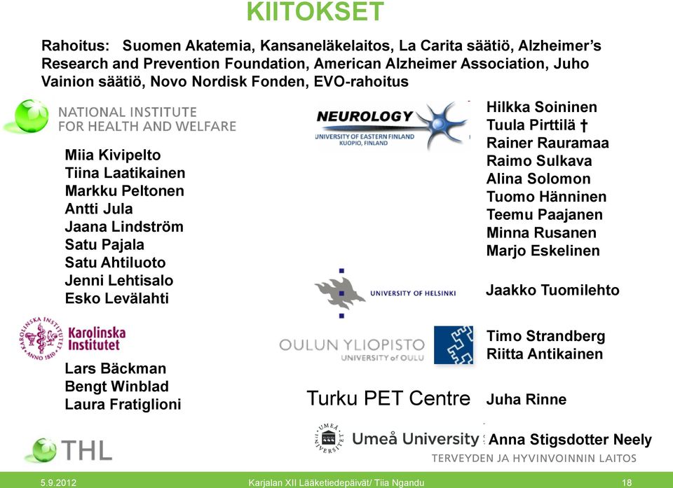 EVO-rahoitus Hilkka Soininen Tuula Pirttilä Rainer Rauramaa Raimo Sulkava Alina Solomon Tuomo Hänninen Teemu Paajanen Minna Rusanen Marjo Eskelinen Jaakko Tuomilehto