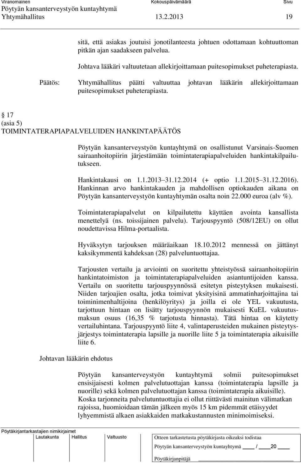 17 (asia 5) TOIMINTATERAPIAPALVELUIDEN HANKINTAPÄÄTÖS Johtavan lääkärin ehdotus on osallistunut Varsinais-Suomen sairaanhoitopiirin järjestämään toimintaterapiapalveluiden hankintakilpailutukseen.