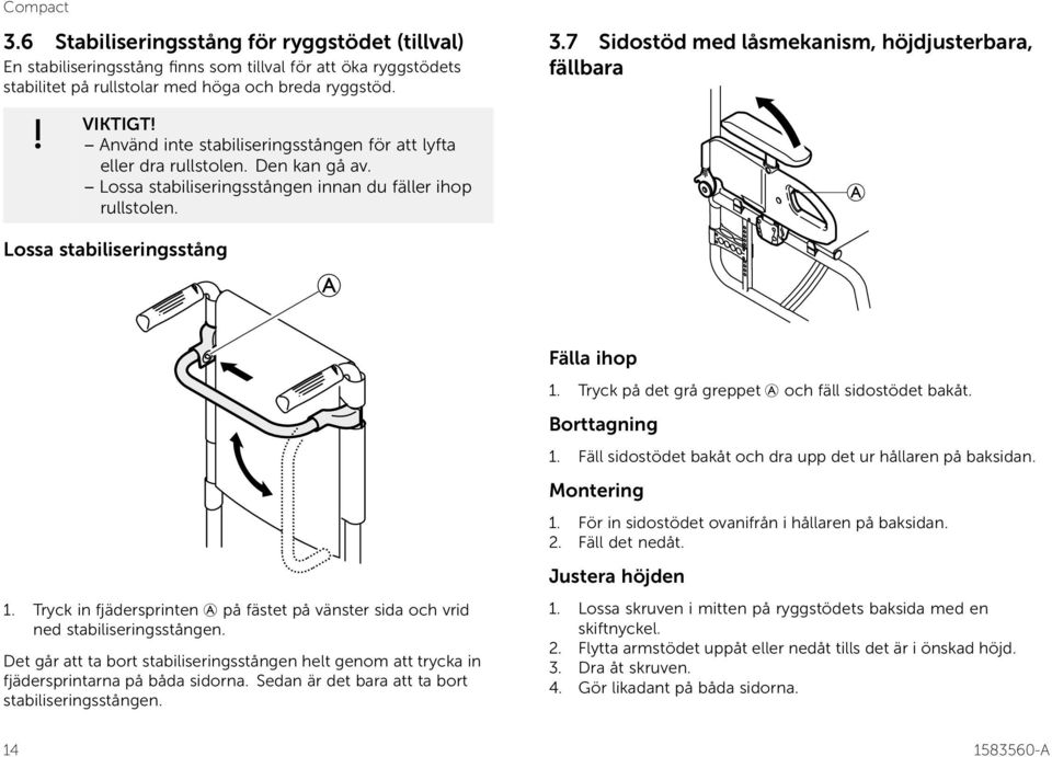 Tryck in fjädersprinten A på fästet på vänster sida och vrid ned stabiliseringsstången. Det går att ta bort stabiliseringsstången helt genom att trycka in fjädersprintarna på båda sidorna.