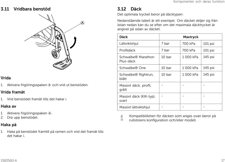 12 Däck Det optimala trycket beror på däcktypen: Nedanstående tabell är ett exempel. Om däcket skiljer sig från listan nedan kan du se efter om det maximala däcktrycket är angivet på sidan av däcket.