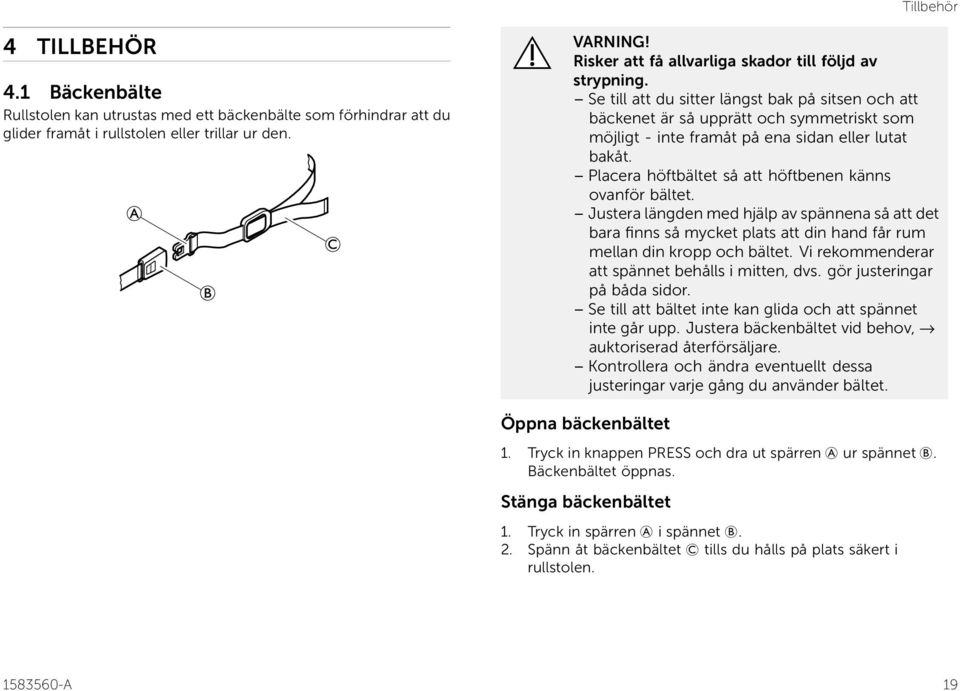 Se till att du sitter längst bak på sitsen och att bäckenet är så upprätt och symmetriskt som möjligt - inte framåt på ena sidan eller lutat bakåt.