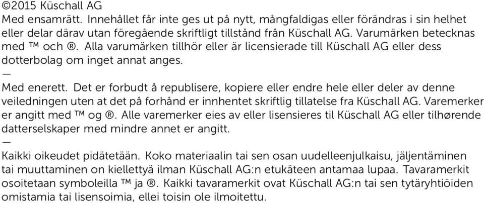 Det er forbudt å republisere, kopiere eller endre hele eller deler av denne veiledningen uten at det på forhånd er innhentet skriftlig tillatelse fra Küschall AG. Varemerker er angitt med og.