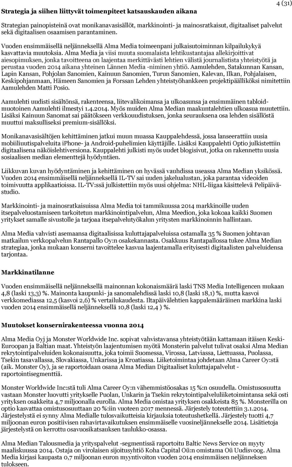 Alma Media ja viisi muuta suomalaista lehtikustantajaa allekirjoittivat aiesopimuksen, jonka tavoitteena on laajentaa merkittävästi lehtien välistä journalistista yhteistyötä ja perustaa vuoden 2014
