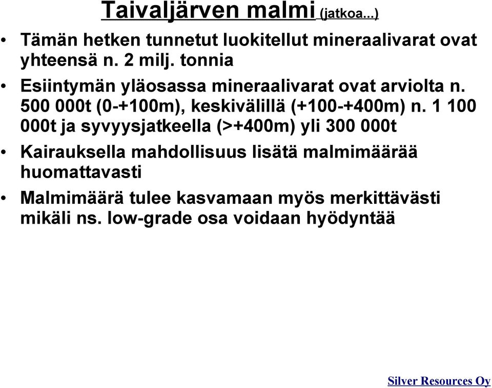 500 000t (0-+100m), keskivälillä (+100-+400m) n.