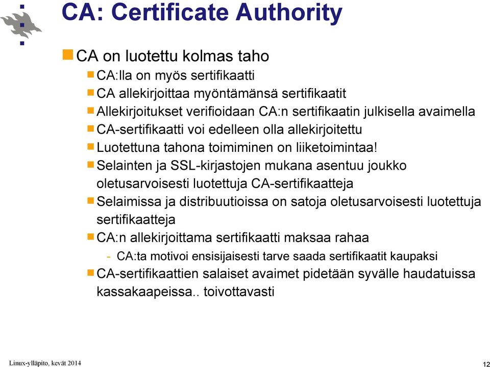 Selainten ja SSL-kirjastojen mukana asentuu joukko oletusarvoisesti luotettuja CA-sertifikaatteja Selaimissa ja distribuutioissa on satoja oletusarvoisesti luotettuja