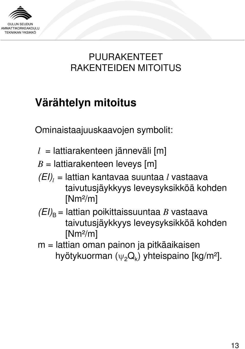 leveysyksikköä kohden [Nm²/m] (EI) B = lattian poikittaissuuntaa B vastaava taivutusjäykkyys