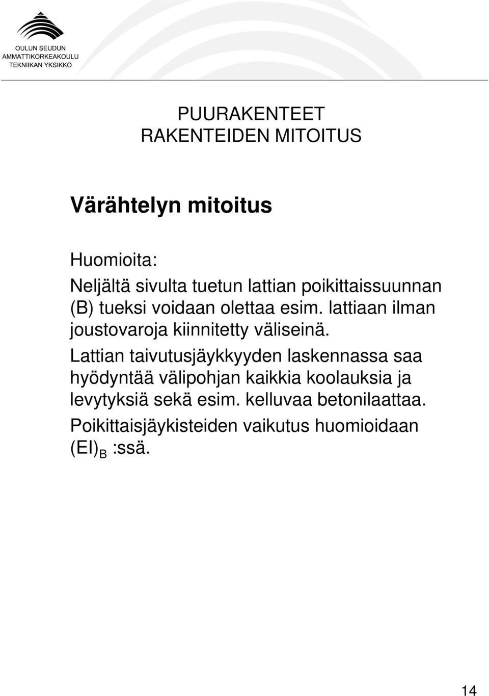 Lattian taivutusjäykkyyden laskennassa saa hyödyntää välipohjan kaikkia koolauksia ja