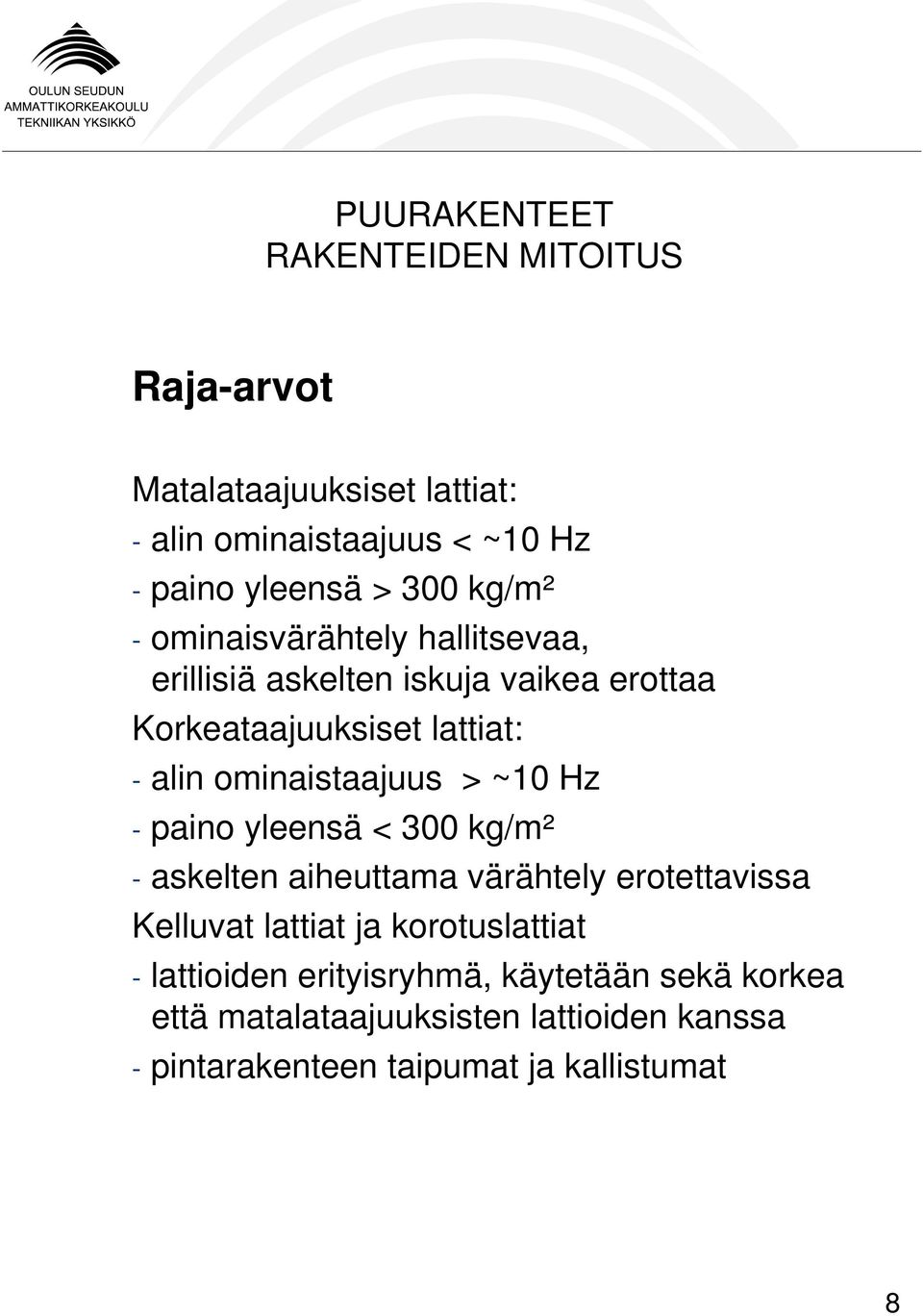 paino yleensä < 300 kg/m² - askelten aiheuttama värähtely erotettavissa Kelluvat lattiat ja korotuslattiat -