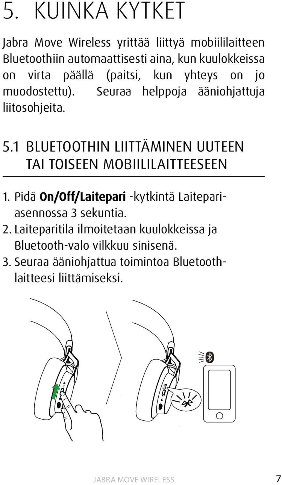 1 BLUETOOTHIN LIITTÄMINEN UUTEEN TAI TOISEEN MOBIILILAITTEESEEN 1.