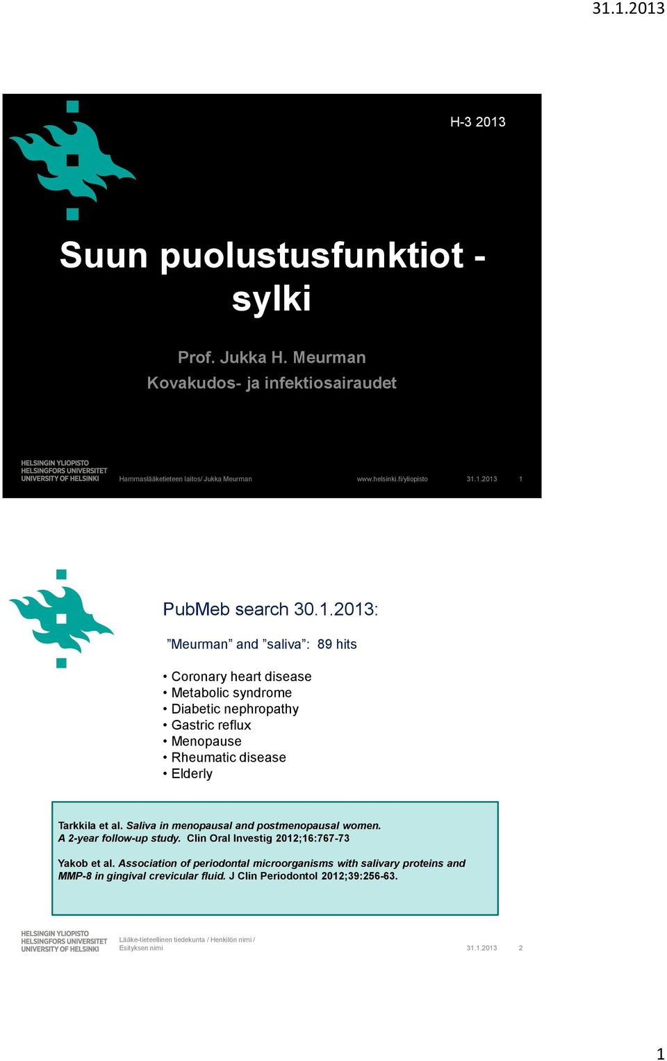 Saliva in menopausal and postmenopausal women. A 2-year follow-up study. Clin Oral Investig 2012;16:767-73 Yakob et al.