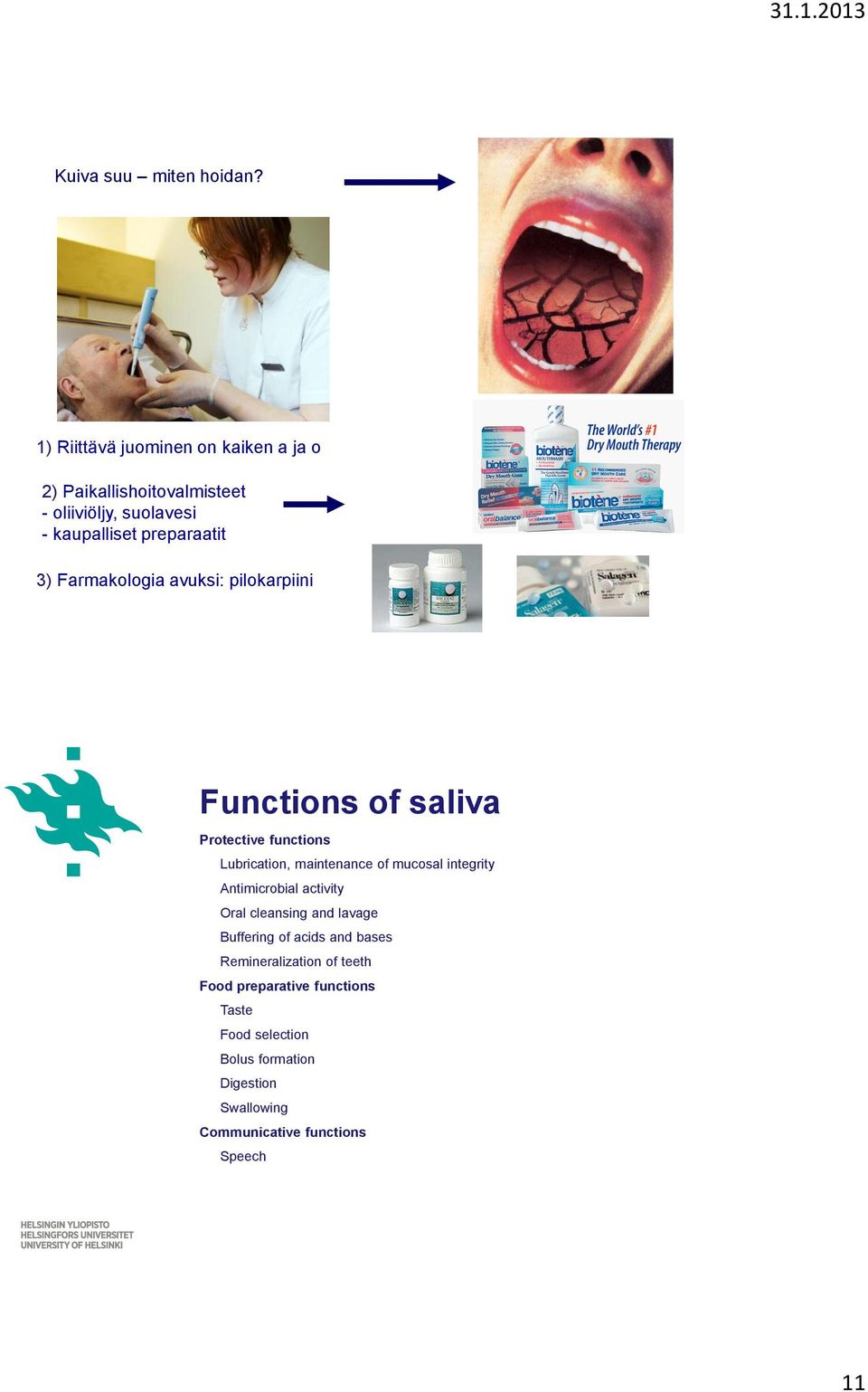 kaupalliset preparaatit 3) Farmakologia avuksi: pilokarpiini Functions of saliva Protective functions Lubrication, maintenance of
