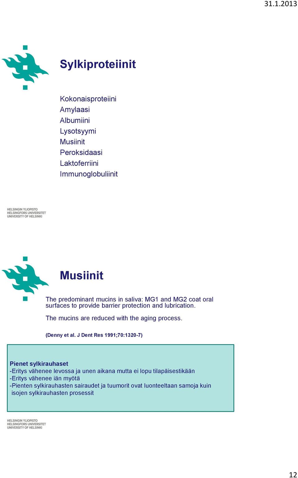 The mucins are reduced with the aging process. (Denny et al.