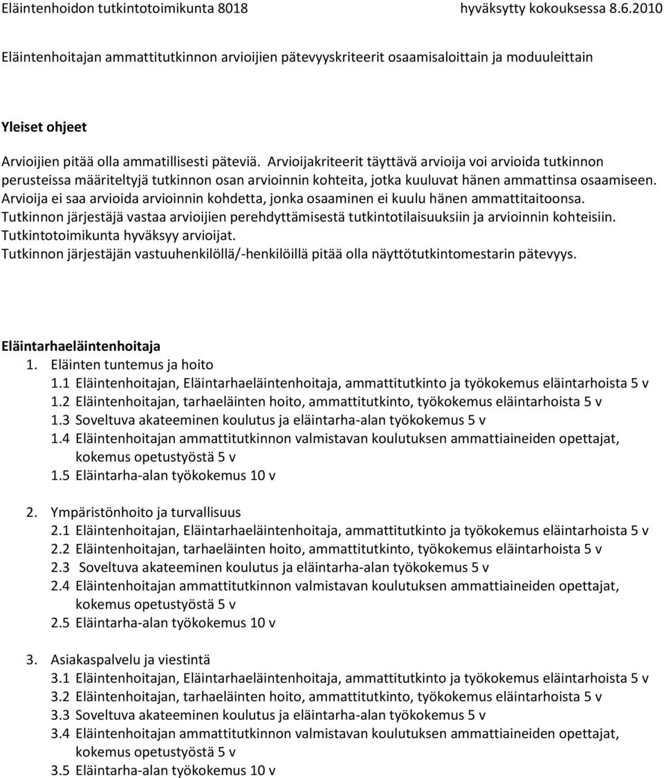 4 Eläintenhoitajan ammattitutkinnon valmistavan koulutuksen ammattiaineiden opettajat, 1.5 Eläintarha-alan työkokemus 10 v 2. Ympäristönhoito ja turvallisuus 2.