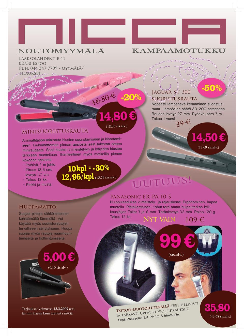 - Pyörivä 2 m johto. - Pituus 18,5 cm, leveys 1,7 cm - Takuu 12 kk. - Pinkki ja musta. 18,50 10kpl = - 30% 12, 95/kpl (15,79 sis.alv.