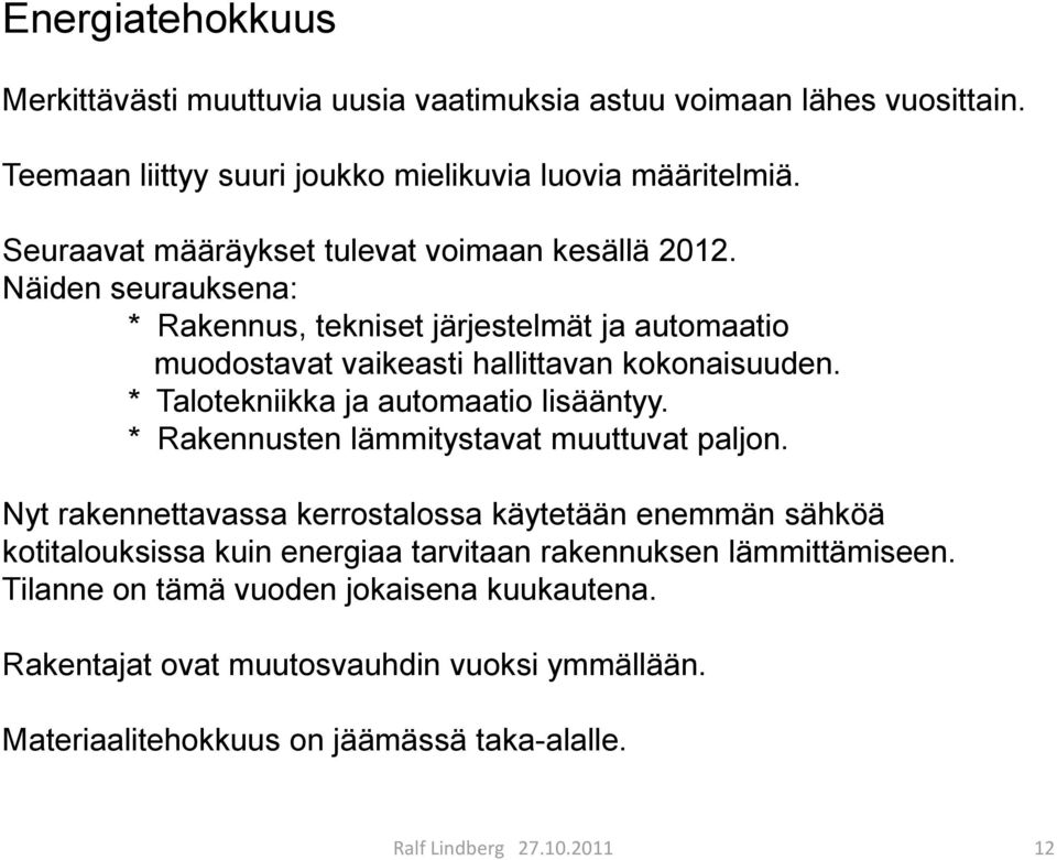 * Talotekniikka ja automaatio lisääntyy. * Rakennusten lämmitystavat muuttuvat paljon.