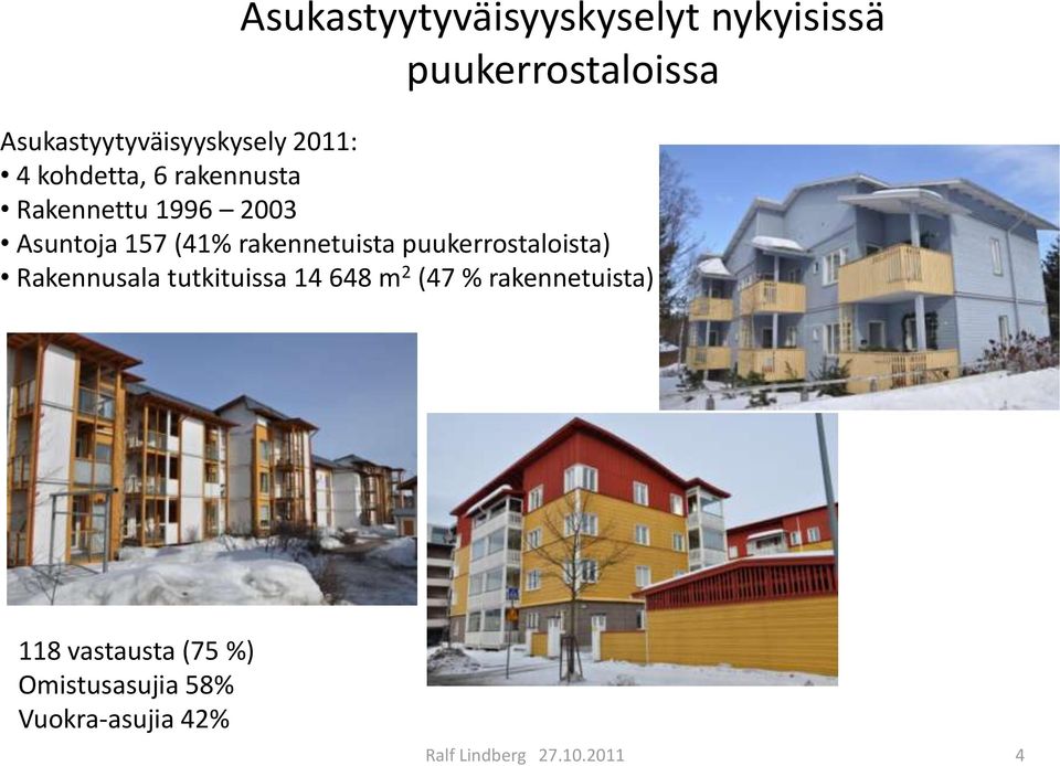 2003 Asuntoja 157 (41% rakennetuista puukerrostaloista) Rakennusala