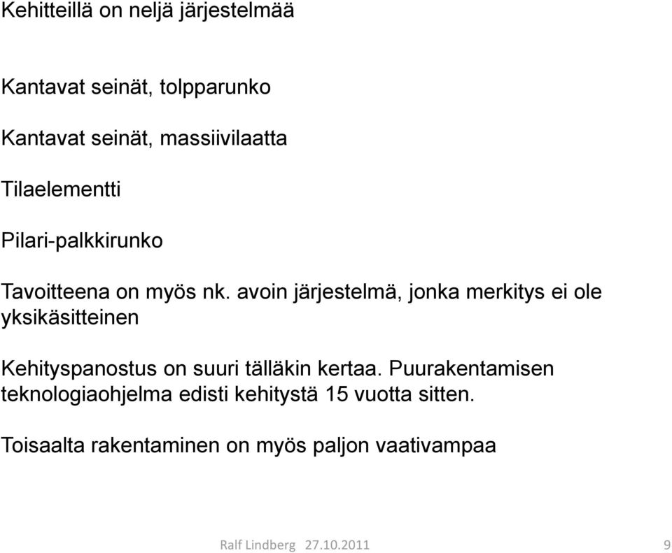 avoin järjestelmä, jonka merkitys ei ole yksikäsitteinen Kehityspanostus on suuri tälläkin