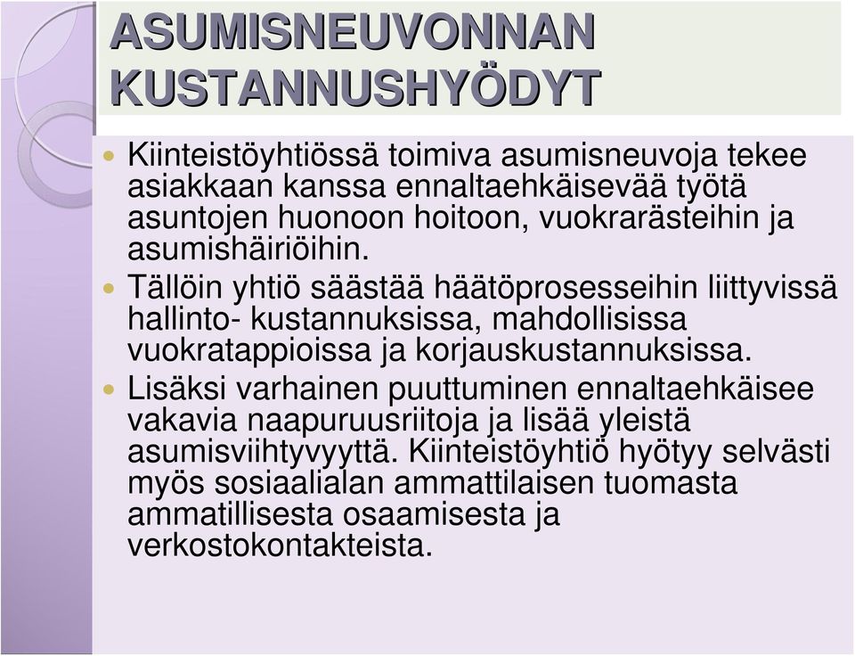 Tällöin yhtiö säästää häätöprosesseihin liittyvissä hallinto- kustannuksissa, mahdollisissa vuokratappioissa ja korjauskustannuksissa.