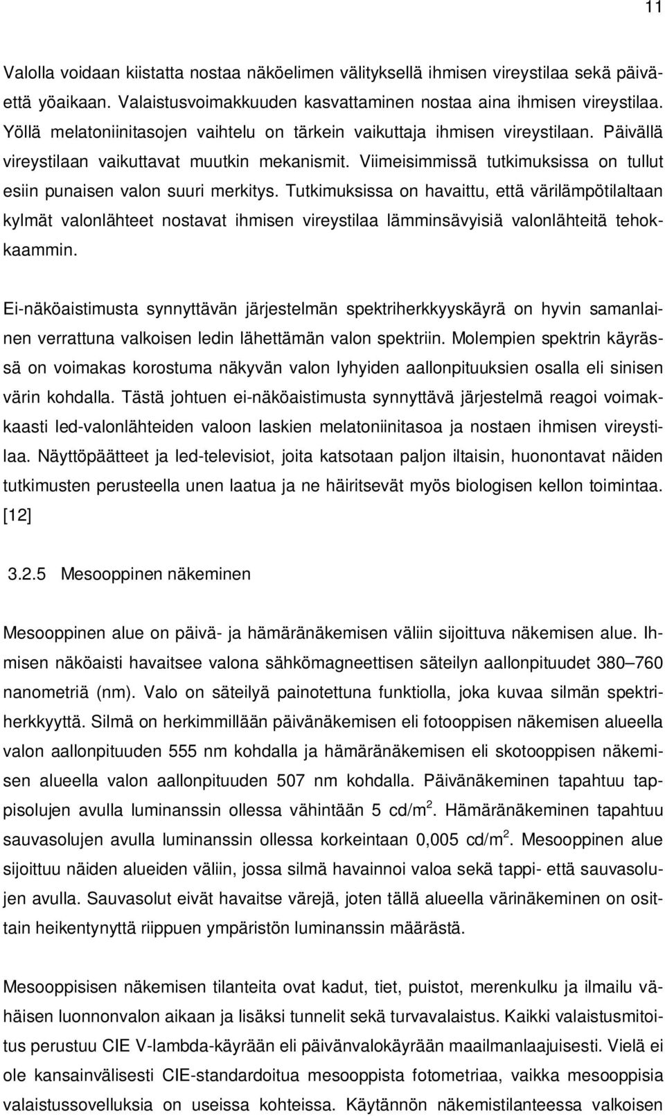 Viimeisimmissä tutkimuksissa on tullut esiin punaisen valon suuri merkitys.