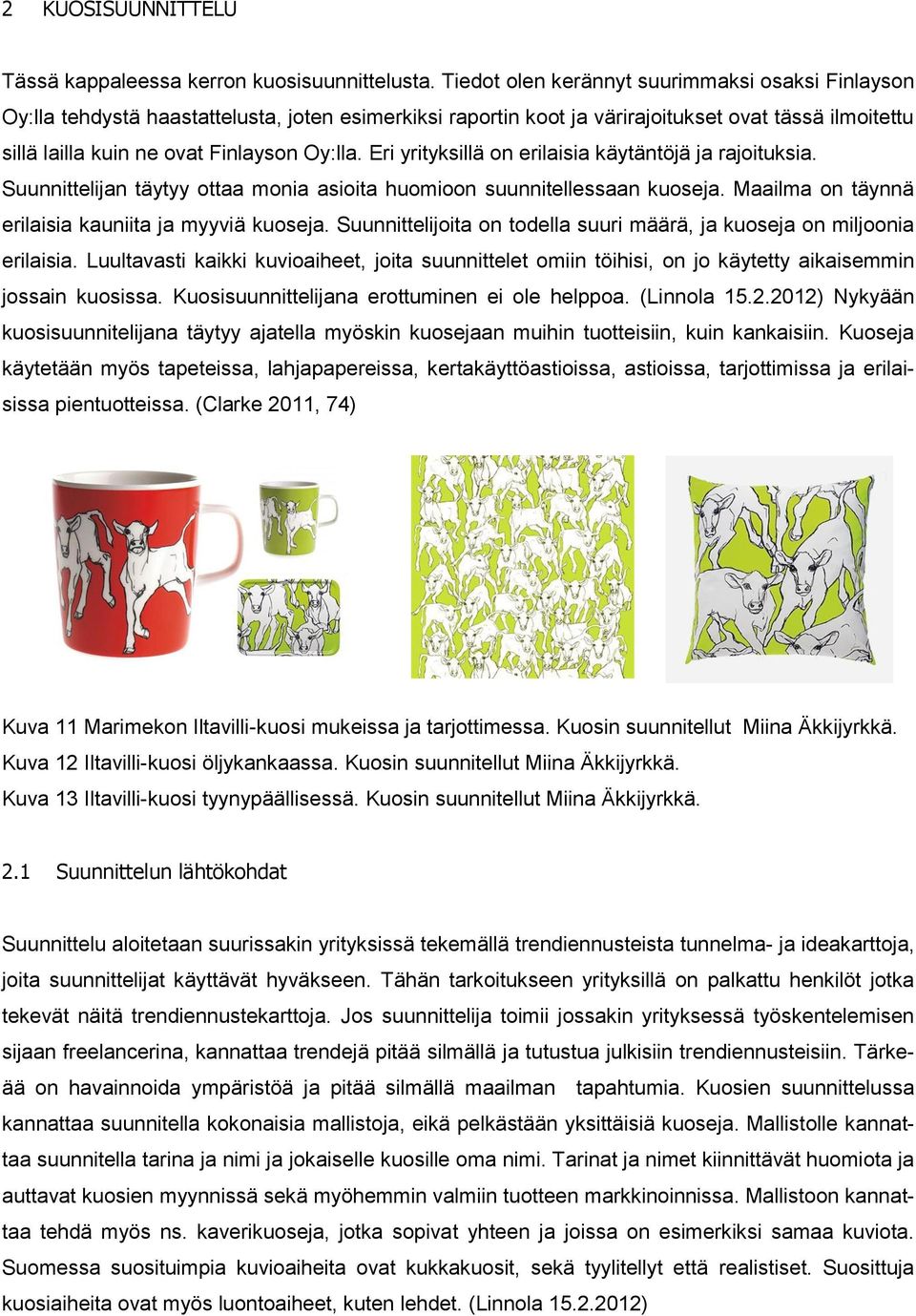 Eri yrityksillä on erilaisia käytäntöjä ja rajoituksia. Suunnittelijan täytyy ottaa monia asioita huomioon suunnitellessaan kuoseja. Maailma on täynnä erilaisia kauniita ja myyviä kuoseja.