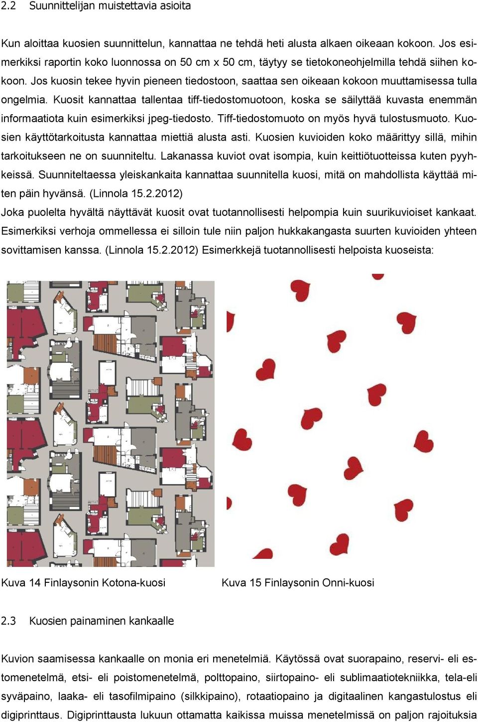 Jos kuosin tekee hyvin pieneen tiedostoon, saattaa sen oikeaan kokoon muuttamisessa tulla ongelmia.