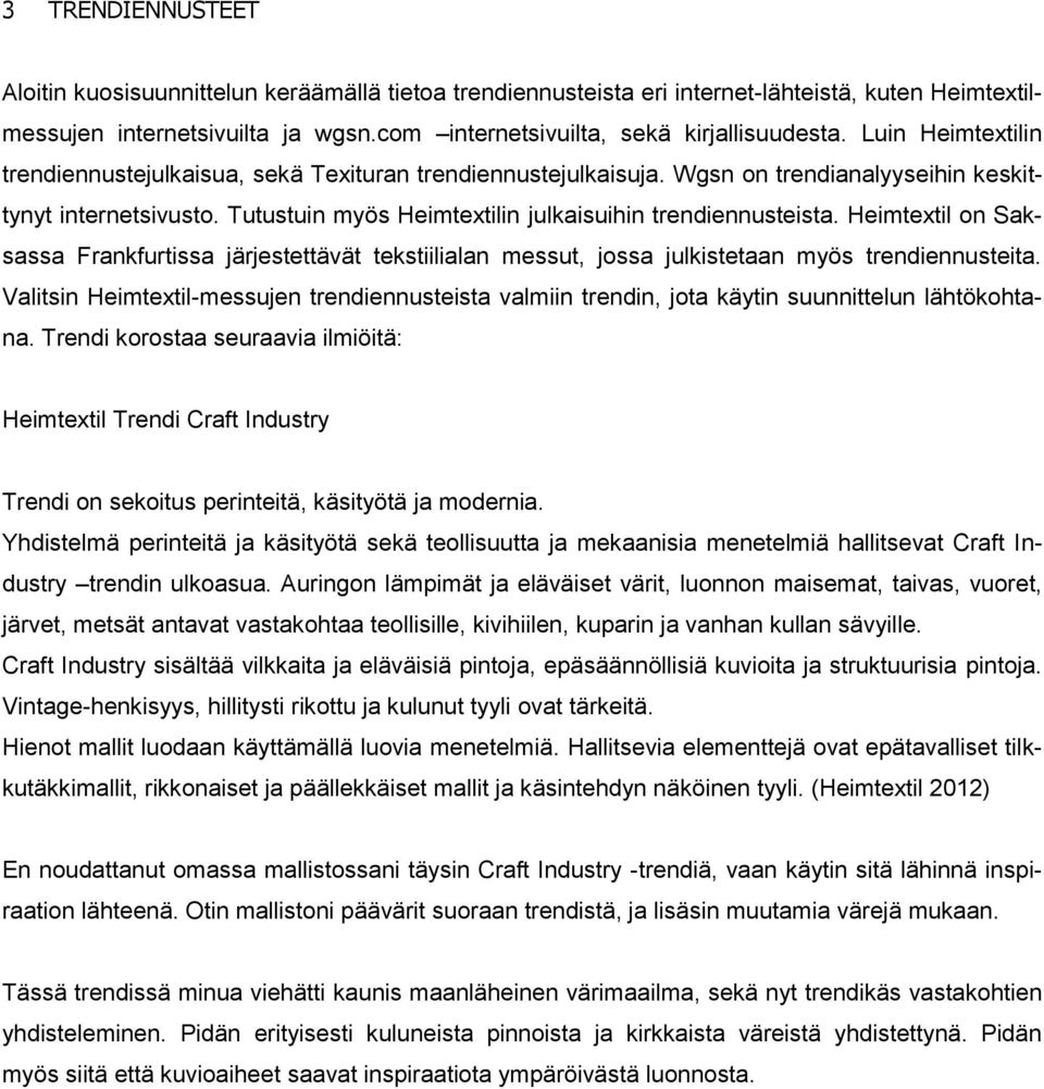 Heimtextil on Saksassa Frankfurtissa järjestettävät tekstiilialan messut, jossa julkistetaan myös trendiennusteita.