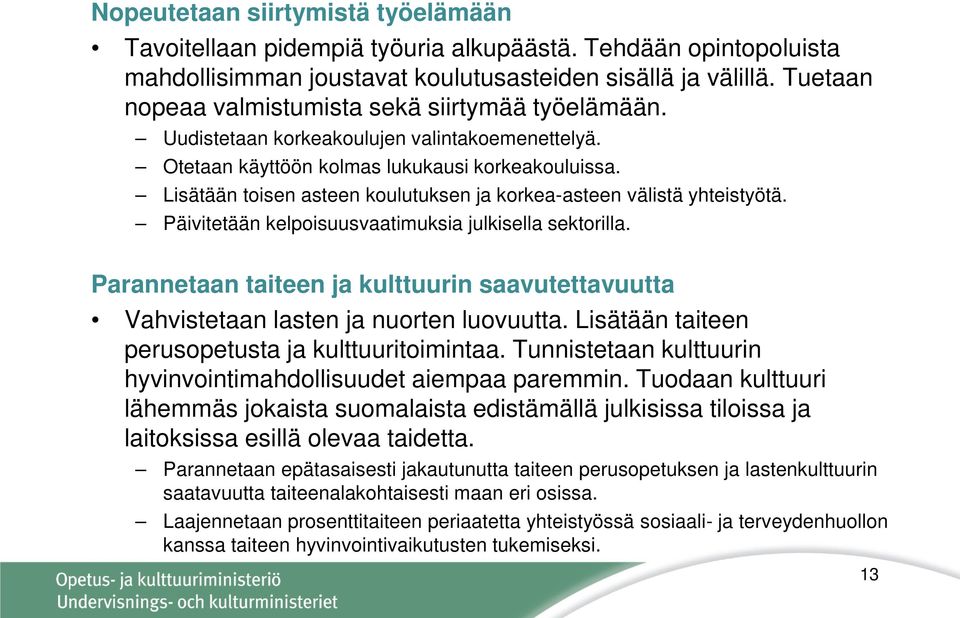 Lisätään toisen asteen koulutuksen ja korkea-asteen välistä yhteistyötä. Päivitetään kelpoisuusvaatimuksia julkisella sektorilla.