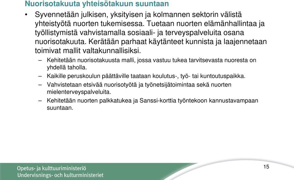 Kerätään parhaat käytänteet kunnista ja laajennetaan toimivat mallit valtakunnallisiksi.