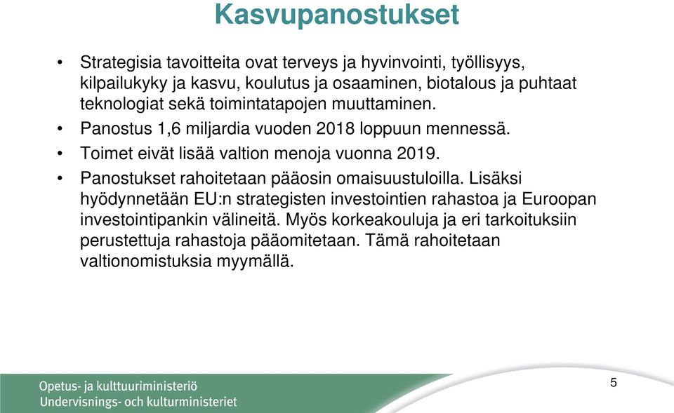 Toimet eivät lisää valtion menoja vuonna 2019. Panostukset rahoitetaan pääosin omaisuustuloilla.