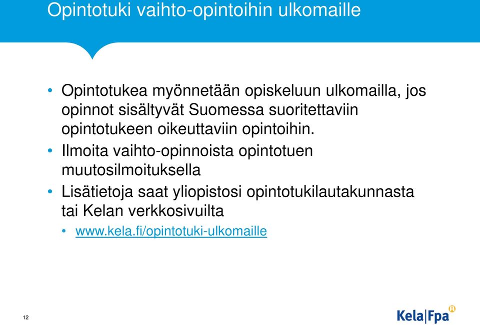 Ilmoita vaihto-opinnoista opintotuen muutosilmoituksella Lisätietoja saat yliopistosi