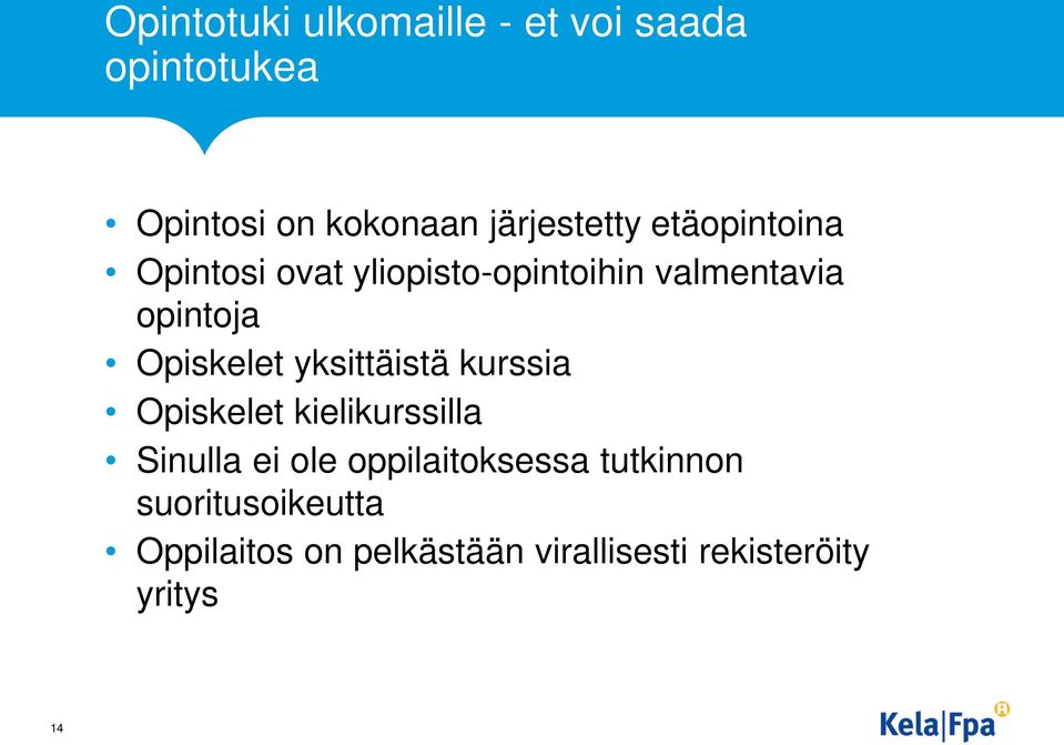 Opiskelet yksittäistä kurssia Opiskelet kielikurssilla Sinulla ei ole
