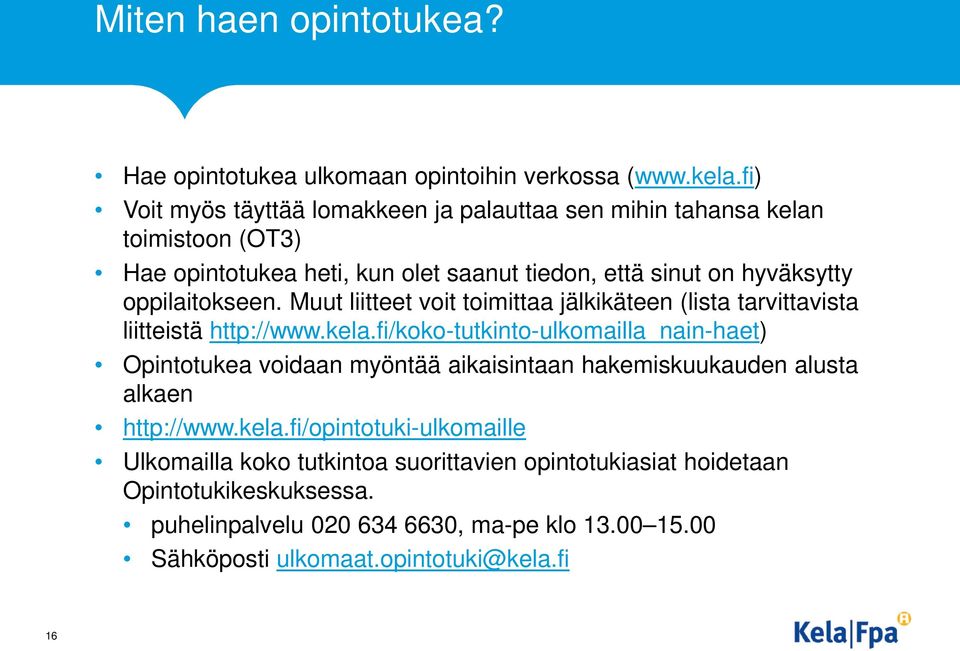 oppilaitokseen. Muut liitteet voit toimittaa jälkikäteen (lista tarvittavista liitteistä http://www.kela.
