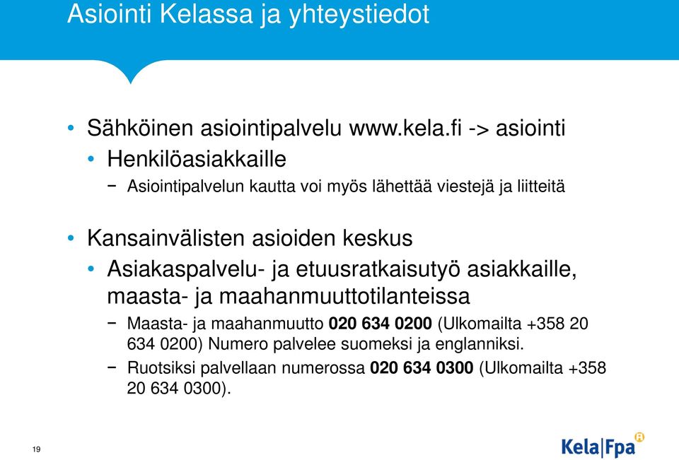 asioiden keskus Asiakaspalvelu- ja etuusratkaisutyö asiakkaille, maasta- ja maahanmuuttotilanteissa Maasta- ja
