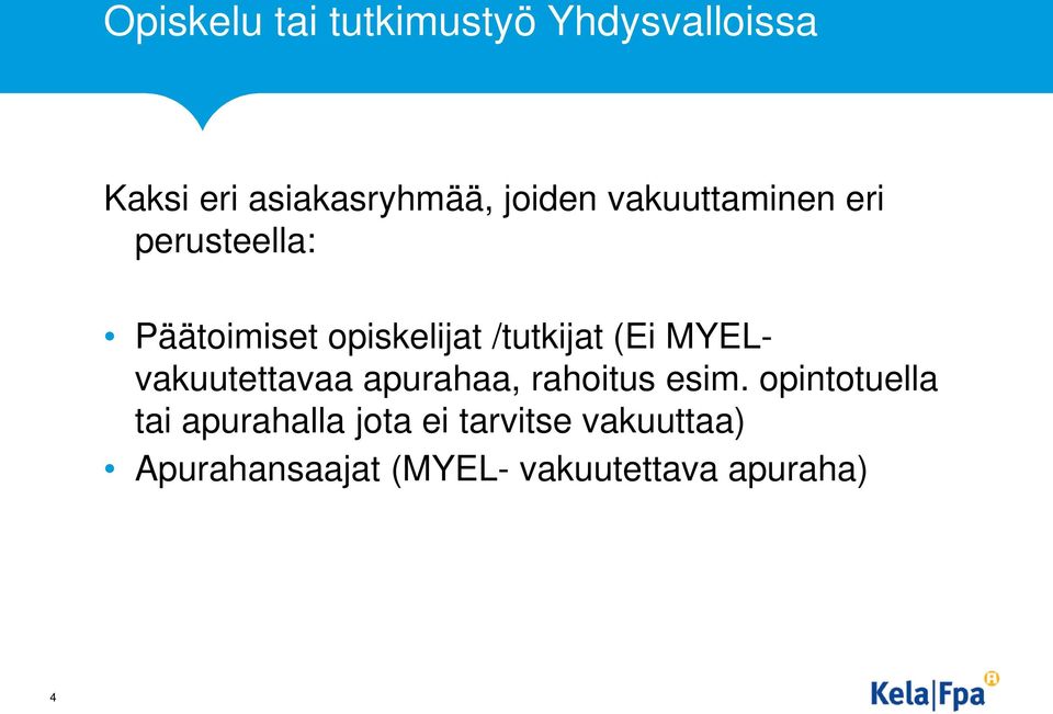 MYELvakuutettavaa apurahaa, rahoitus esim.