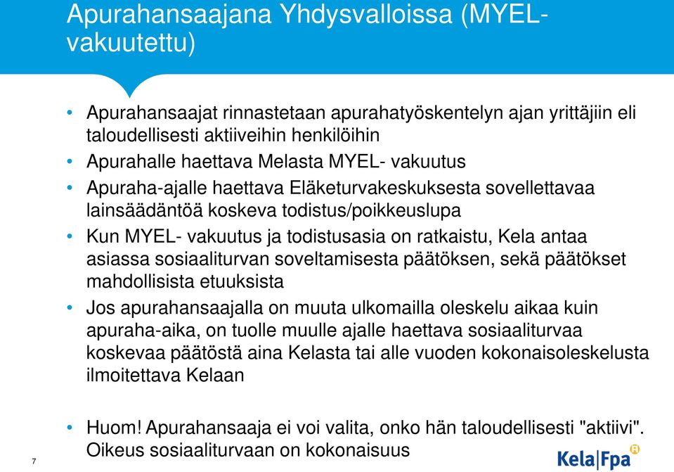sosiaaliturvan soveltamisesta päätöksen, sekä päätökset mahdollisista etuuksista Jos apurahansaajalla on muuta ulkomailla oleskelu aikaa kuin apuraha-aika, on tuolle muulle ajalle haettava