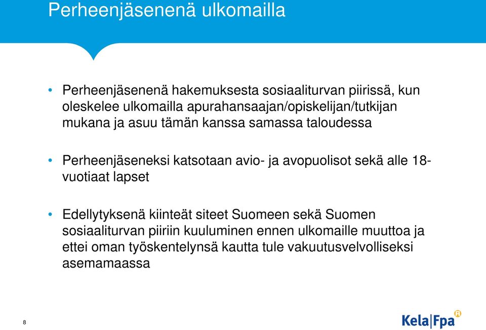 avio- ja avopuolisot sekä alle 18- vuotiaat lapset Edellytyksenä kiinteät siteet Suomeen sekä Suomen