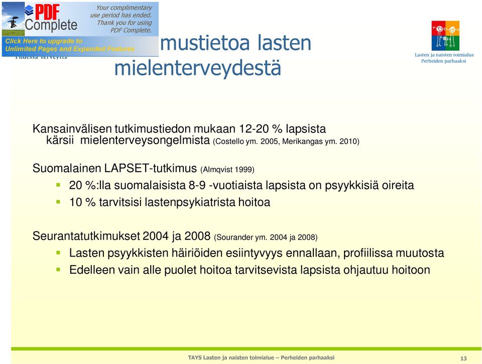 2010) Suomalainen LAPSET-tutkimus (Almqvist 1999) 20 %:lla suomalaisista 8-9 -vuotiaista lapsista on psyykkisiä oireita 10 %