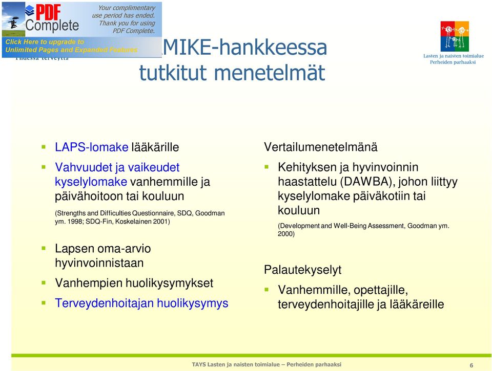 1998; SDQ-Fin, Koskelainen 2001) Lapsen oma-arvio hyvinvoinnistaan Vanhempien huolikysymykset Terveydenhoitajan huolikysymys Vertailumenetelmänä