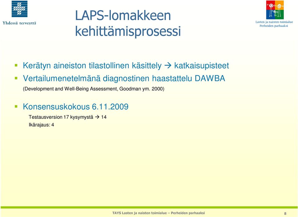 2009 Testausversion 17 kysymystä 14 Ikärajaus: 4 15-vuotiaille Käyttö: laajat tarkastukset 4v, 1lk, 5lk, 8lk ja tarvittaessa