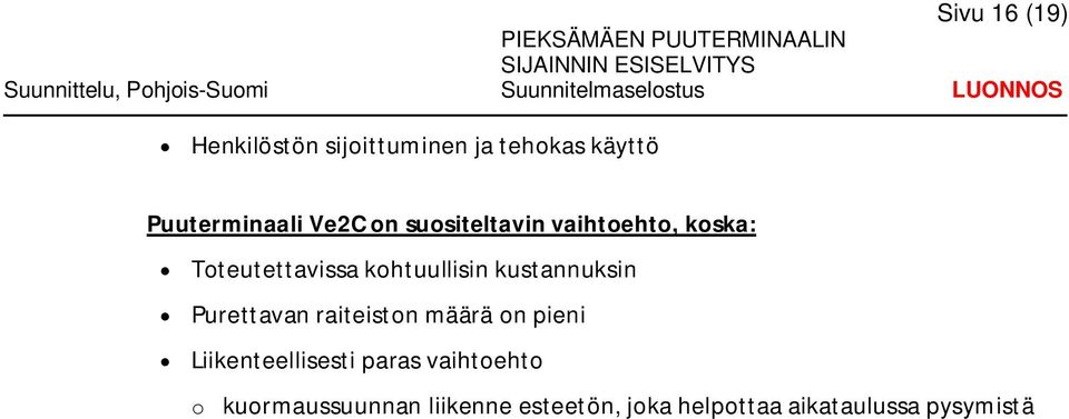 kustannuksin Purettavan raiteiston määrä on pieni Liikenteellisesti paras