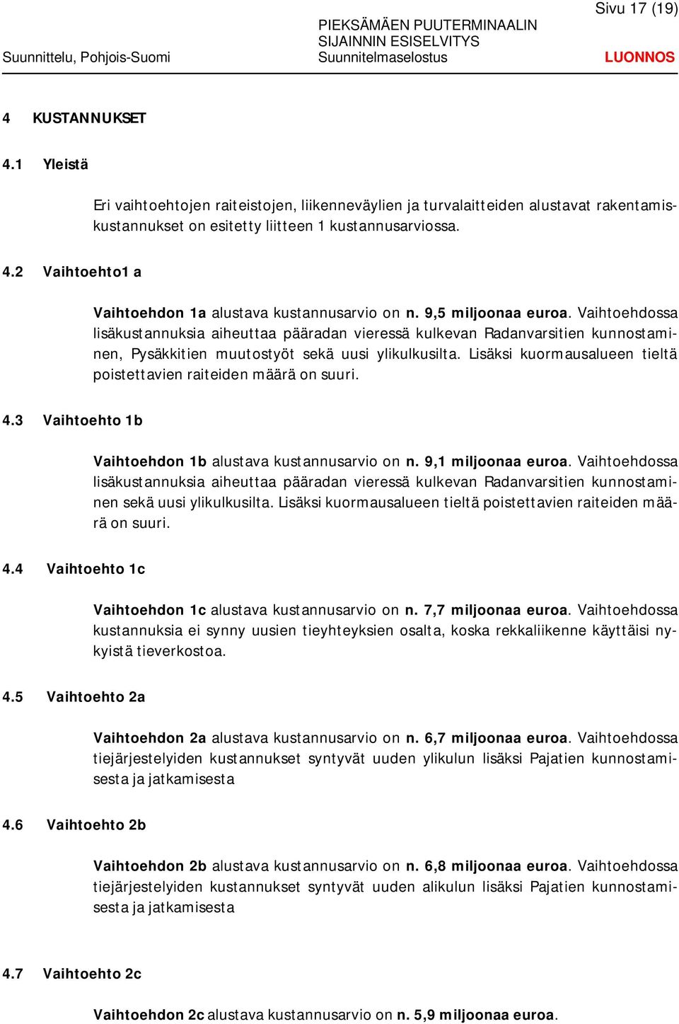 Vaihtoehdon 1a alustava kustannusarvio on n. 9,5 miljoonaa euroa.