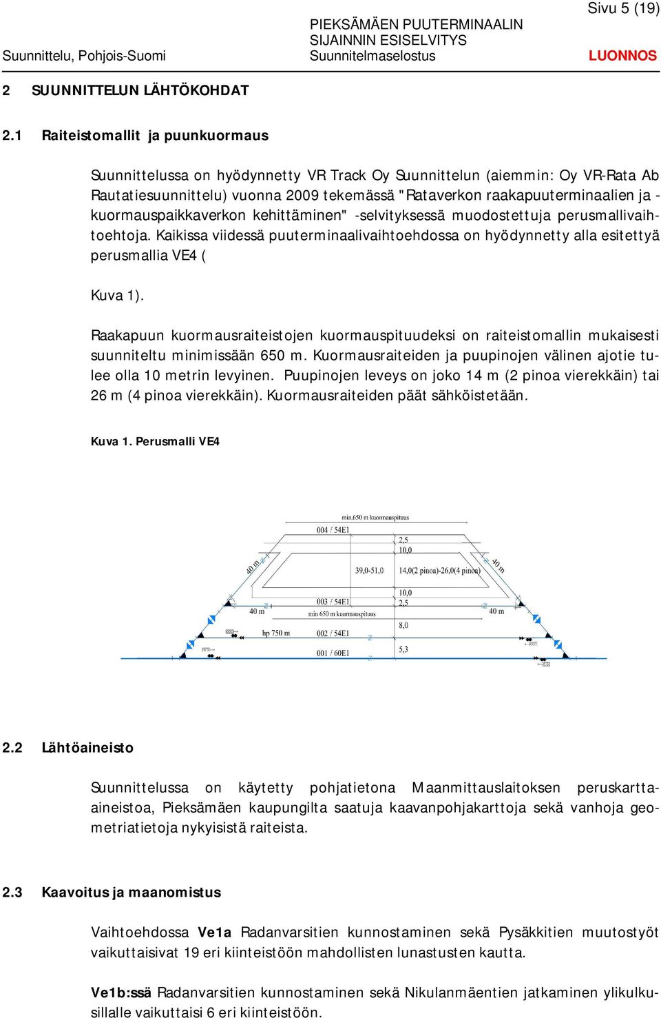 kuormauspaikkaverkon kehittäminen" -selvityksessä muodostettuja perusmallivaihtoehtoja. Kaikissa viidessä puuterminaalivaihtoehdossa on hyödynnetty alla esitettyä perusmallia VE4 ( Kuva 1).